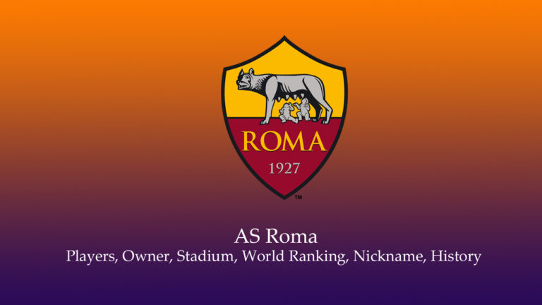 AS Roma 2022-23 Players, Squad Owner, Stadium, World Ranking, Nickname, History