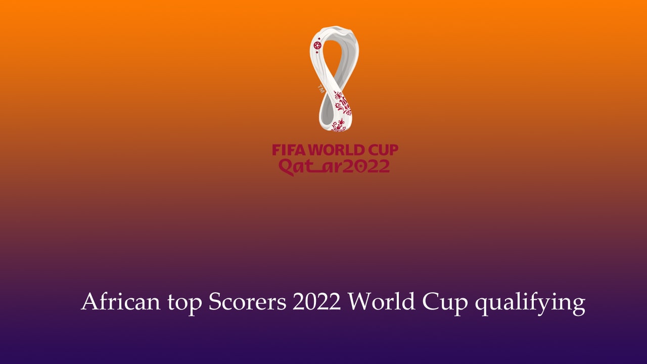 African top Scorers 2022 World Cup qualifying Football Arroyo