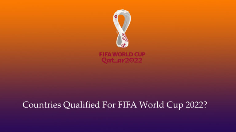 Countries Qualified For FIFA World Cup 2022? Complete And Updated List