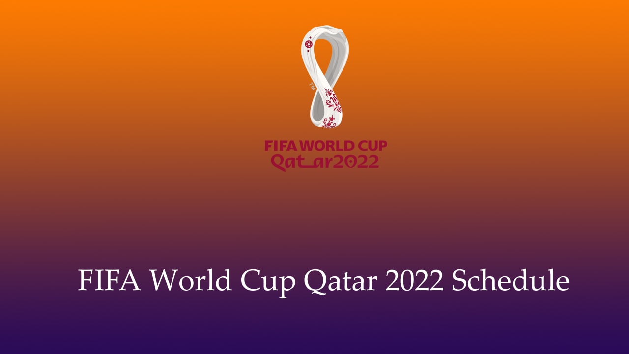 FIFA World Cup Qatar 2022 Schedule, Time Table, Dates, Venues