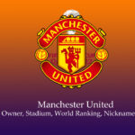 Manchester United Players, Owner, Stadium, World Ranking, Nickname, History