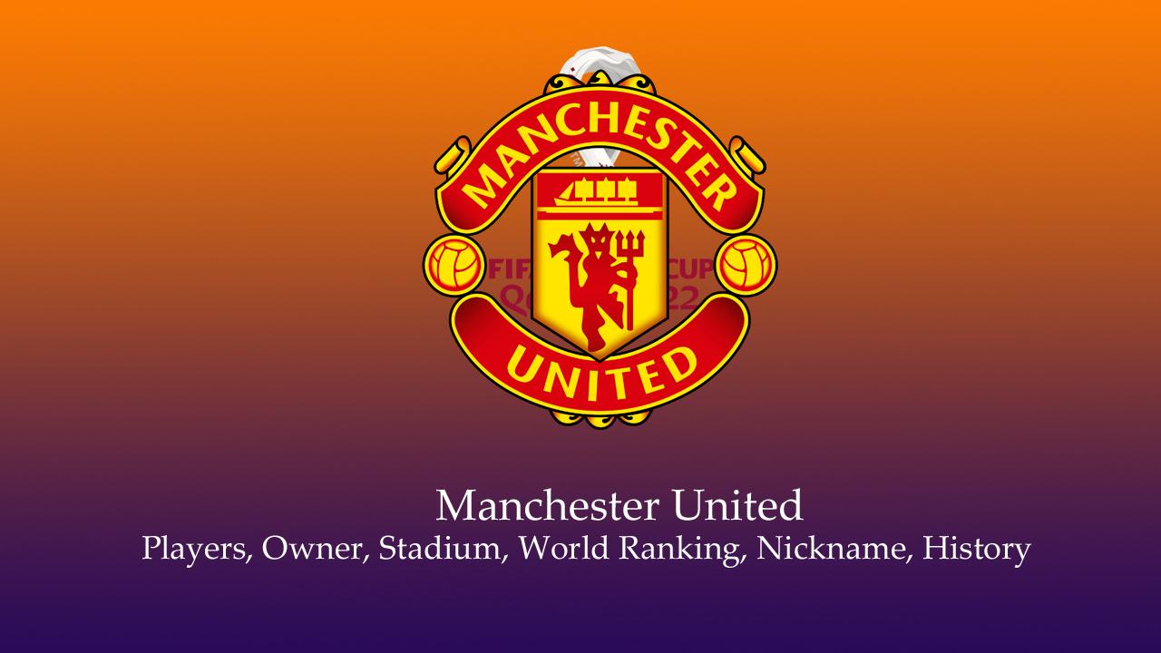 Manchester United Players, Owner, Stadium, World Ranking, Nickname, History