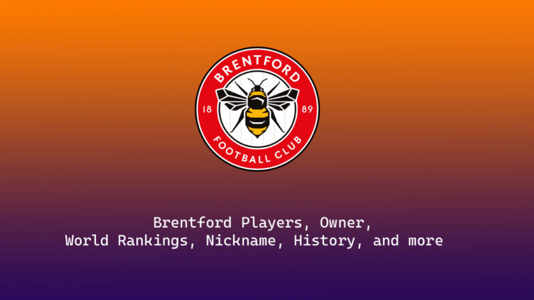 Brentford 2023-24 Players, Squad, World Rankings, Nickname, History, and more