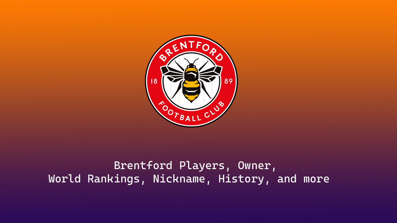 Brentford Players, Owner, World Rankings, Nickname, History, and more