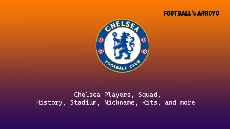 Chelsea Squad 2023-24, History, Stadium, Kits, and more