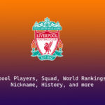 Liverpool 2022-23 Players, Squad, World Rankings, Nickname, History, and more