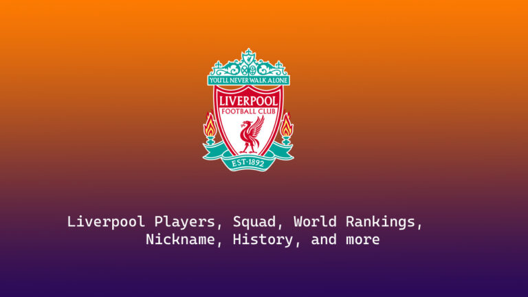 Liverpool 2023-24 Players, Squad, World Rankings, Nickname, History, and more