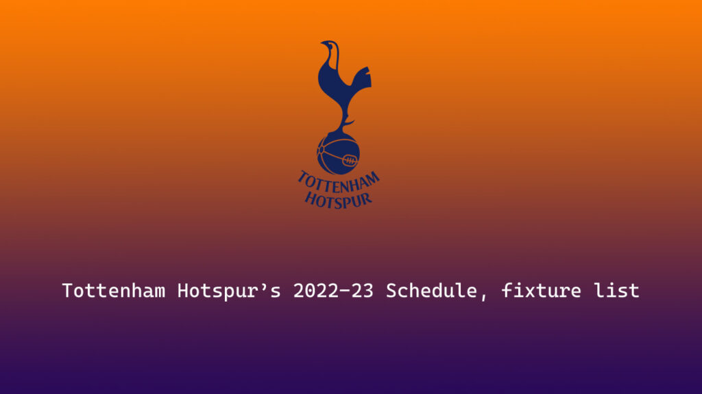 Tottenham Hotspur 202223 Schedule, fixture list for Premier League
