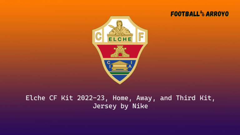 Elche CF Kit 2023/24, Players, Home, Away, and Third Kit, Jersey by Nike