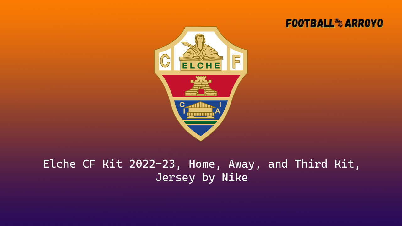 Elche CF Kit 2022-23, Home, Away, and Third Kit, Jersey by Nike