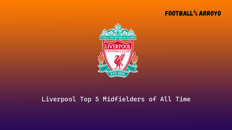 Liverpool Top 5 Midfielders of All Time