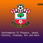 Southampton FC 2022/23 Players, Squad, History, Stadium, Kit and more