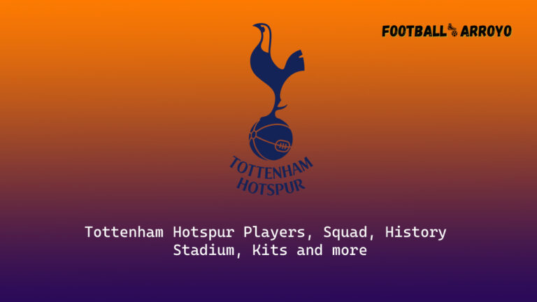 Tottenham Hotspur 2023/24 Players, Squad, History, Stadium, Kits and more