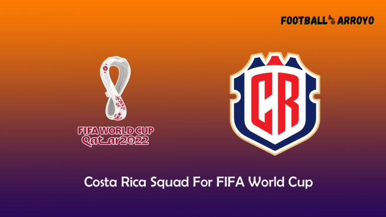 Costa Rica Squad For FIFA World Cup 2022