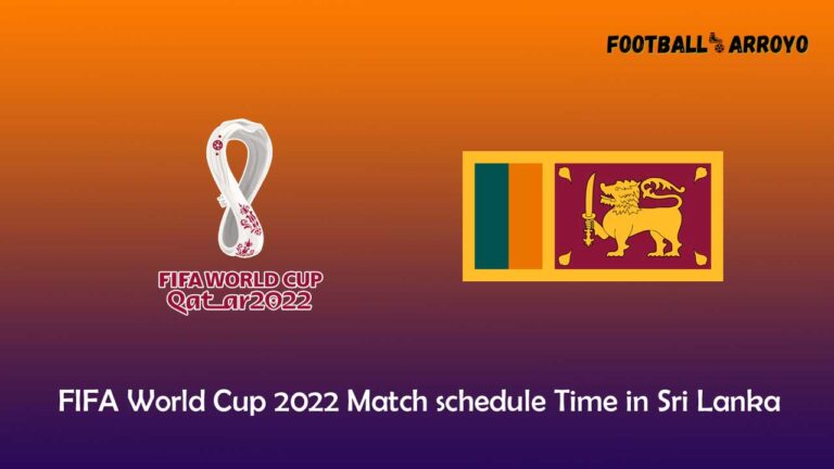 FIFA World Cup 2022 Match schedule, Time & How to watch in Sri Lanka