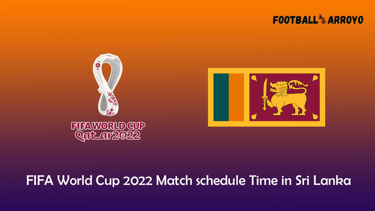 FIFA World Cup 2022 Match schedule, Time How to watch in Sri Lanka