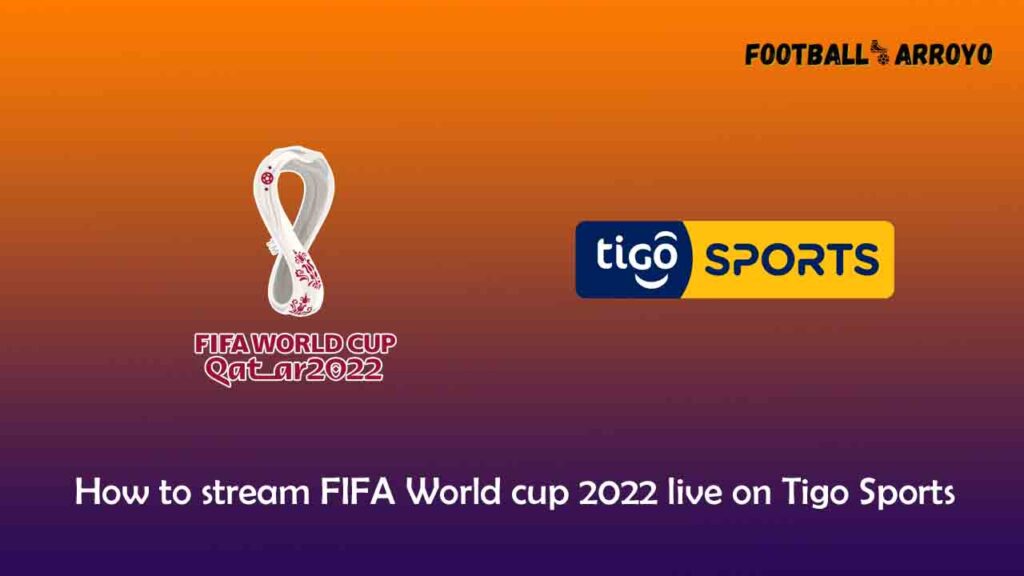 How to stream FIFA World cup 2022 Final live on Tigo Sports Football