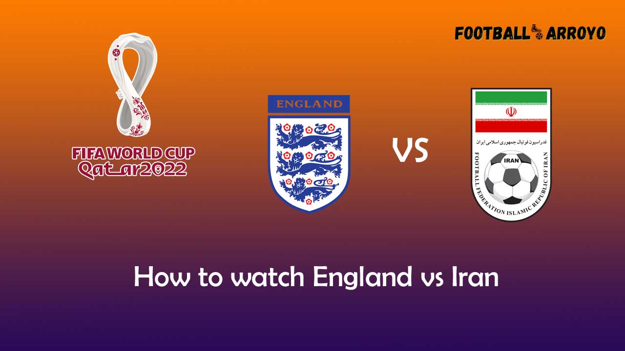 How to watch England vs Iran in Group Stage of the 2022 World Cup