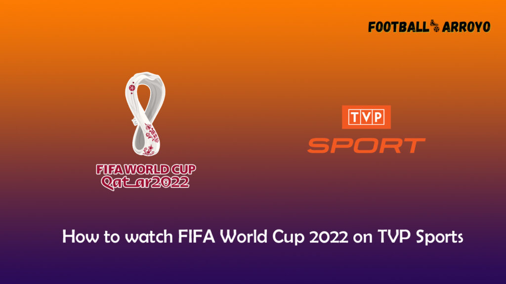 How to watch FIFA World Cup 2022 Final on TVP Sports