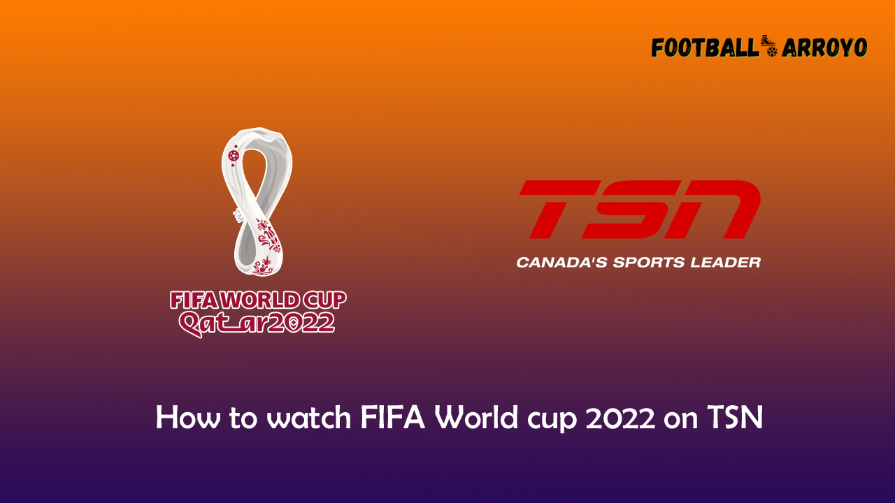 How to watch FIFA World cup 2022 Final on TSN in Canada