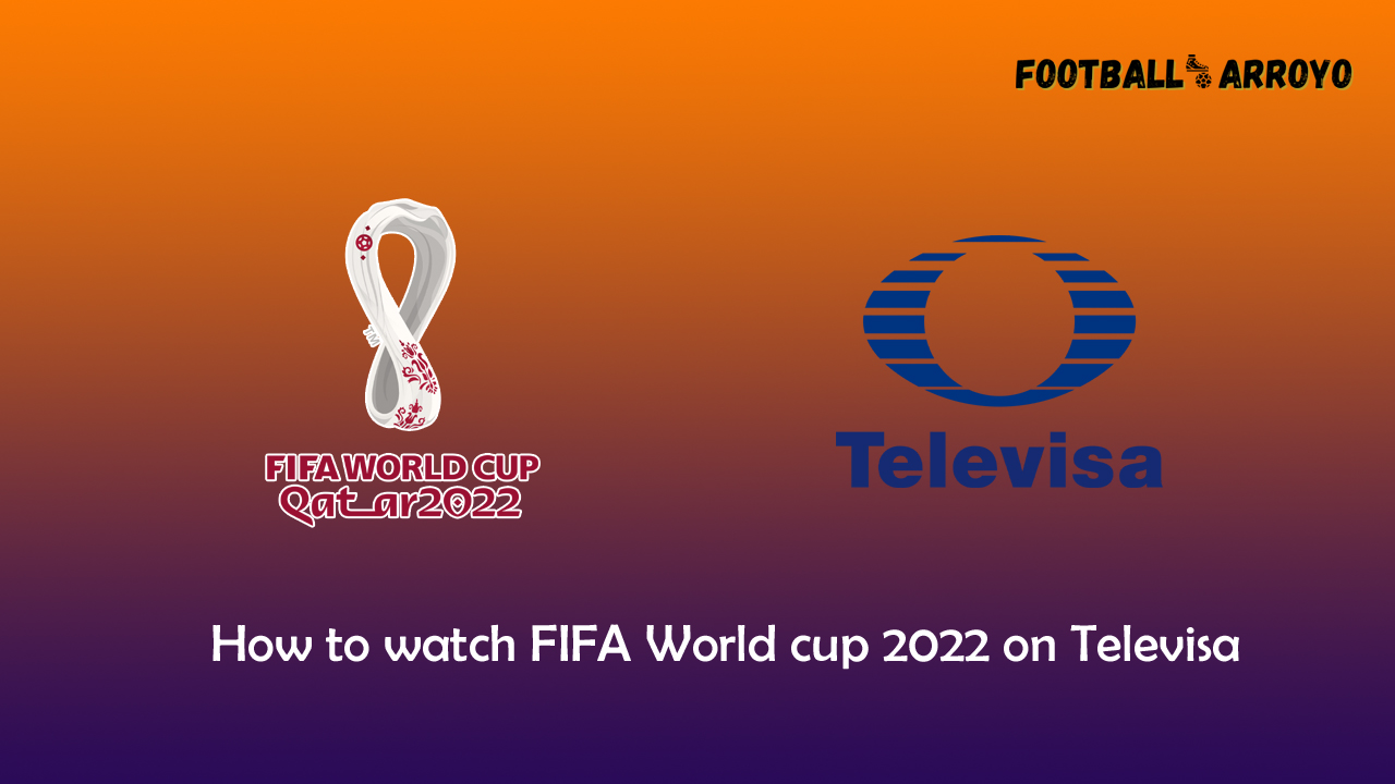How to watch FIFA World cup 2022 Final on Televisa