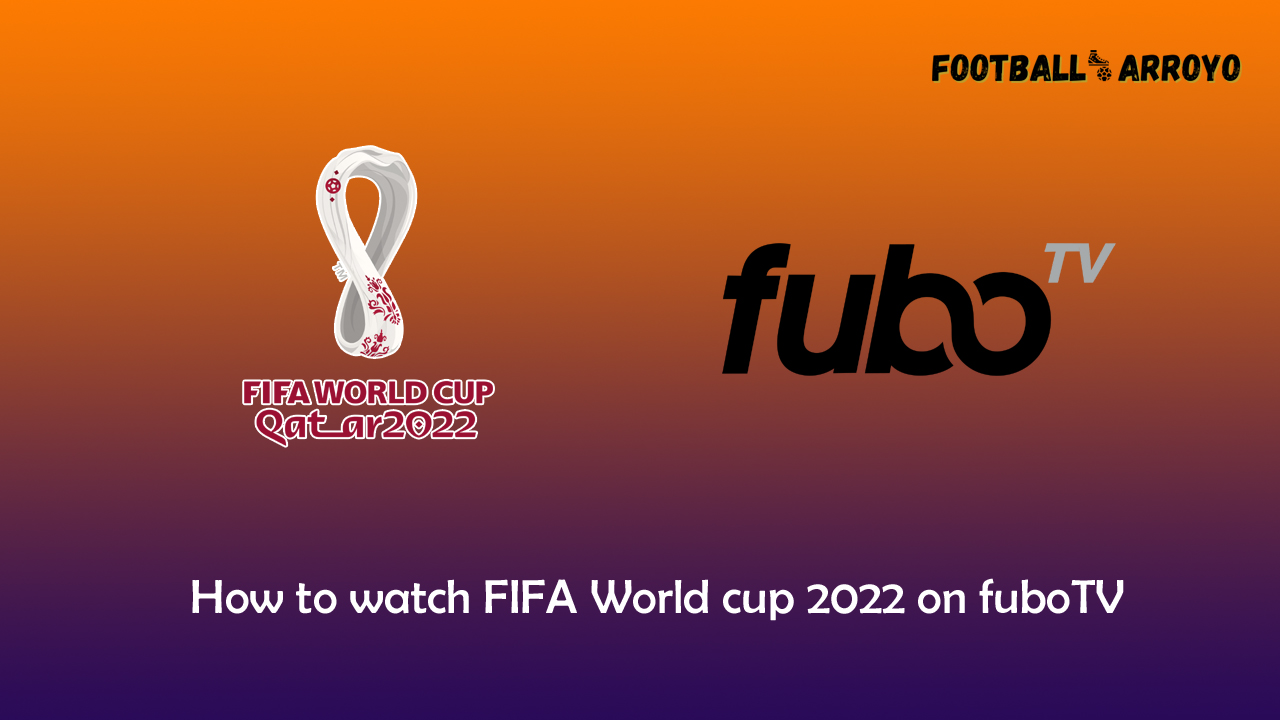 How to watch FIFA World cup 2022 Final on fuboTV