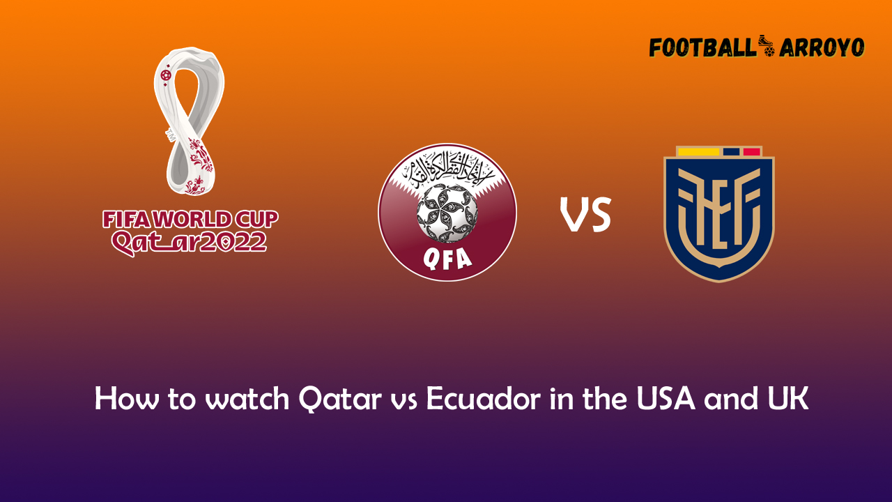 How to watch Qatar vs Ecuador in the USA and UK: Time, TV channel, and live streams for World Cup 2022 match