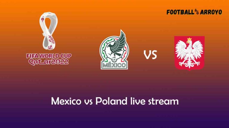 Mexico vs Poland livestream on mobile and Starting Lineup