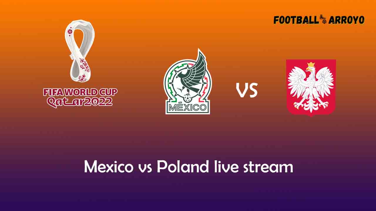 Mexico vs Poland livestream on TV and Starting Lineup