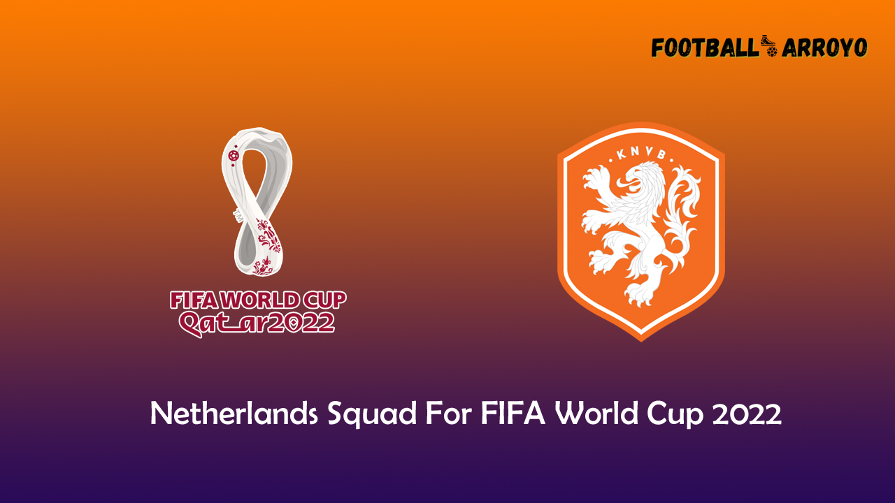 Netherlands Squad For FIFA World Cup 2022, Full Squad Announced