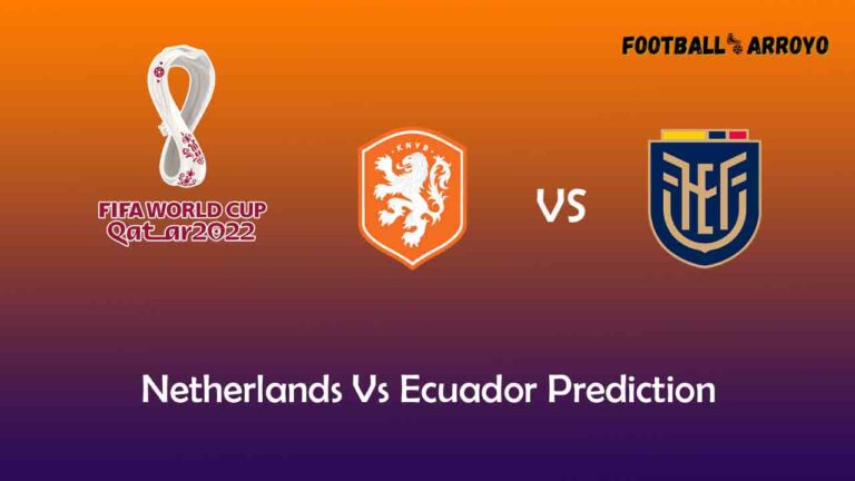 Netherlands Vs Ecuador Prediction, World Cup Starting Lineup, Preview