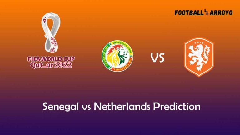 Senegal vs Netherlands Prediction, Betting Tips, Odds & Match Preview Wold Cup 2022