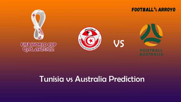 Tunisia vs Australia Prediction, World Cup Starting Lineup, Preview