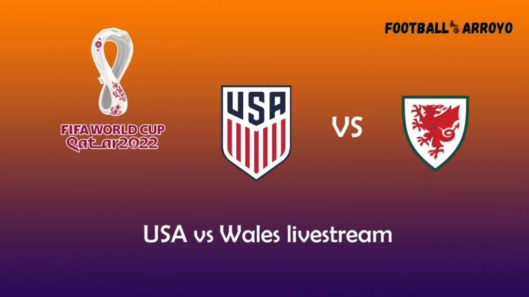 USA vs Wales live stream, TV Channels Guide, Preview, Starting Lineup World Cup 2022