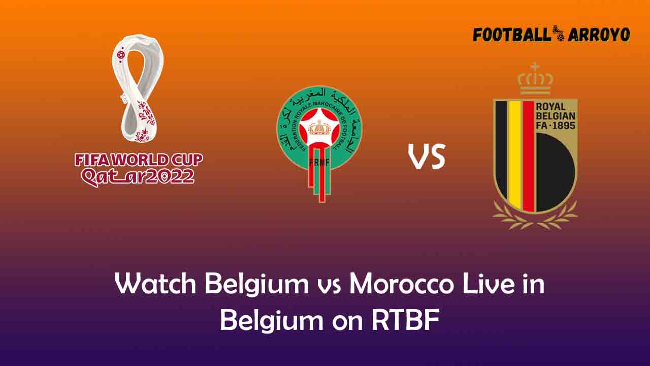 Watch Belgium vs Morocco Live in Belgium on RTBF