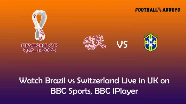 Watch Brazil vs Switzerland Live in UK on BBC Sports, BBC IPlayer