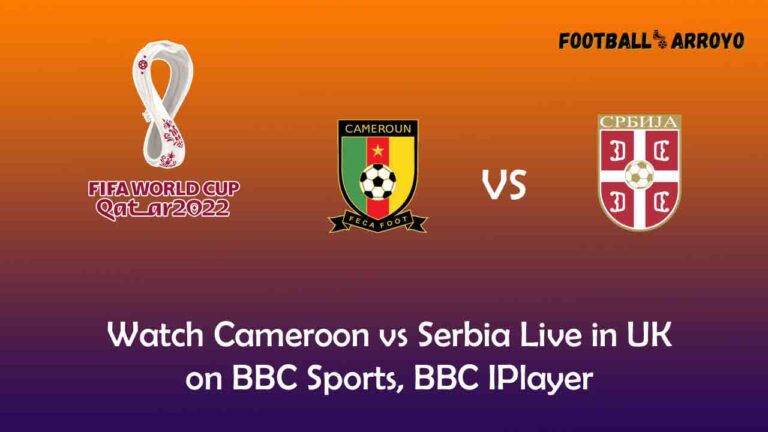 Watch Cameroon vs Serbia Live in UK on BBC Sports, BBC IPlayer