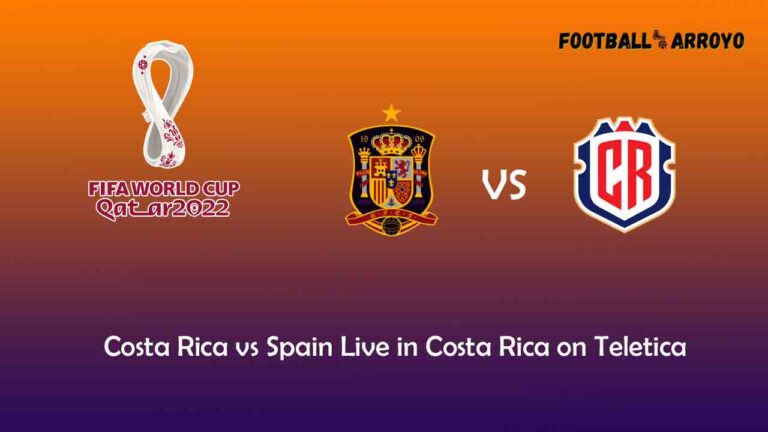 Watch Costa Rica vs Spain Live in Costa Rica on Teletica
