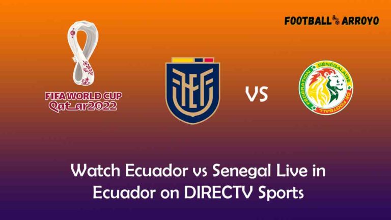 Watch Ecuador vs Senegal Live in Ecuador on DIRECTV Sports