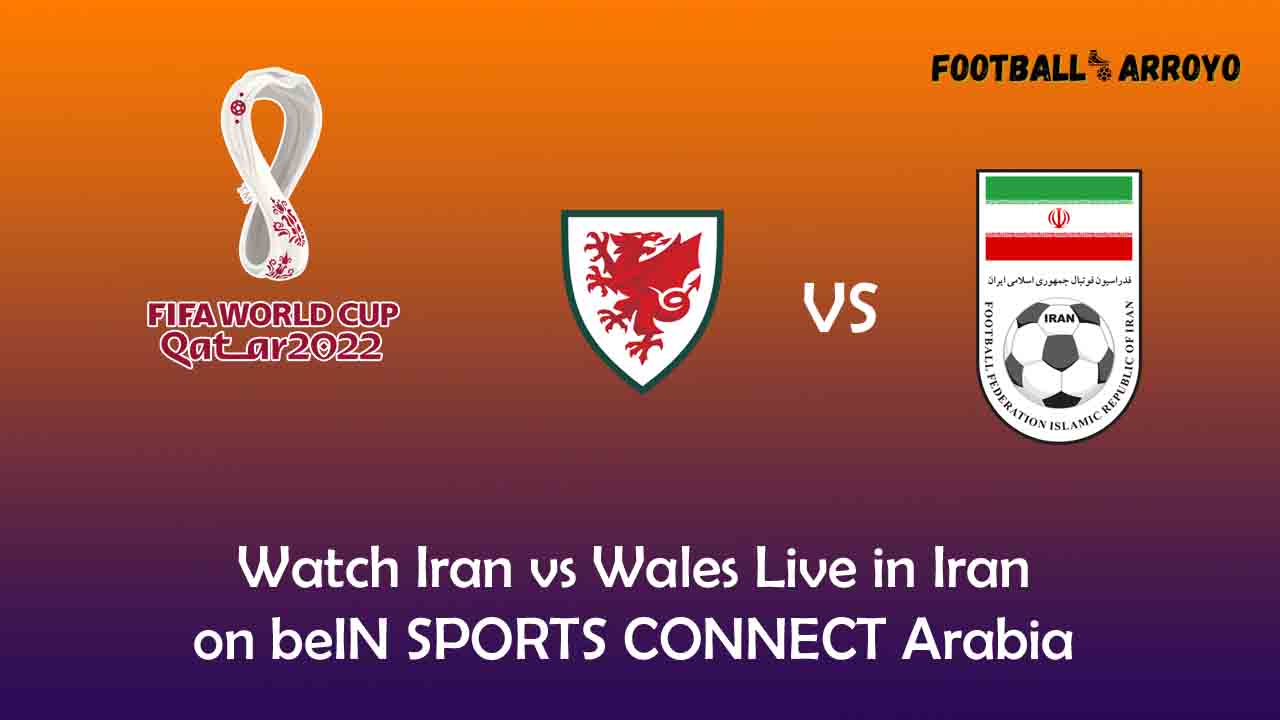Watch Iran vs Wales Live in Iran on beIN SPORTS CONNECT Arabia