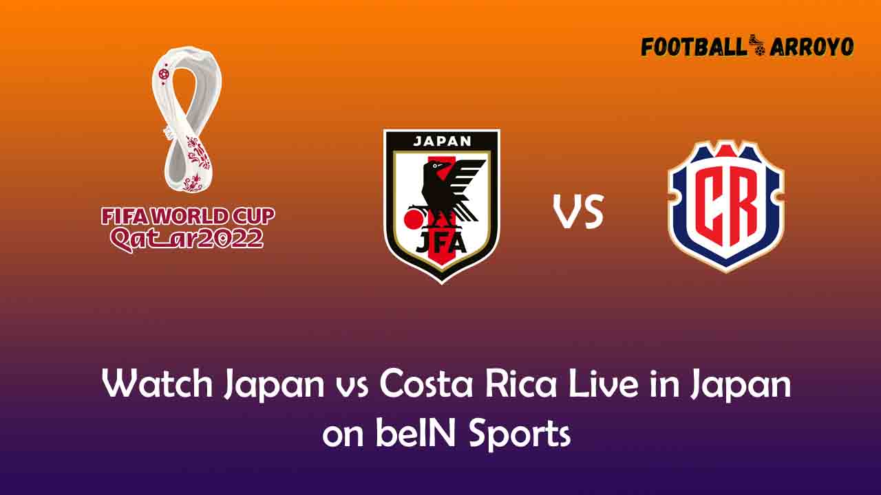 Watch Japan vs Costa Rica Live in Japan on beIN Sports