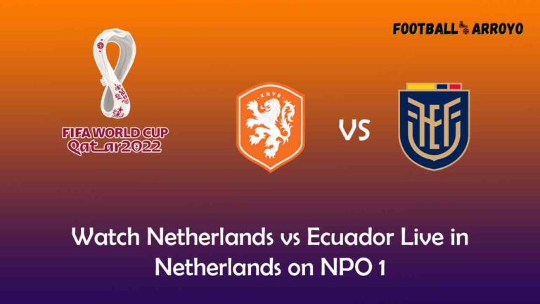 Watch Netherlands vs Ecuador Live in Netherlands on NPO 1