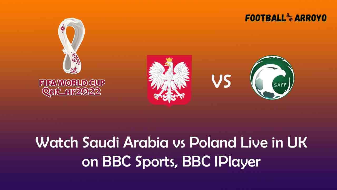 Watch Saudi Arabia vs Poland Live in UK on BBC Sports, BBC IPlayer