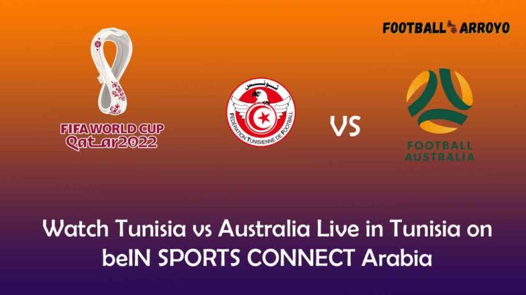 Watch Tunisia vs Australia Live in Tunisia on beIN SPORTS CONNECT Arabia