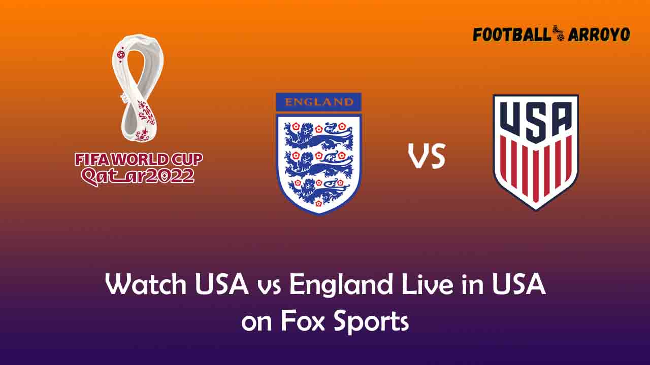 Watch USA vs England Live in USA on Fox Sports Football Arroyo