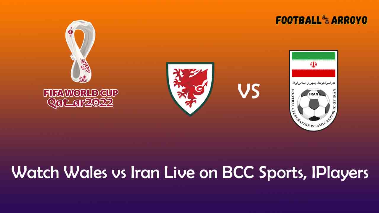 Watch Wales vs Iran Live on BCC Sports, IPlayers
