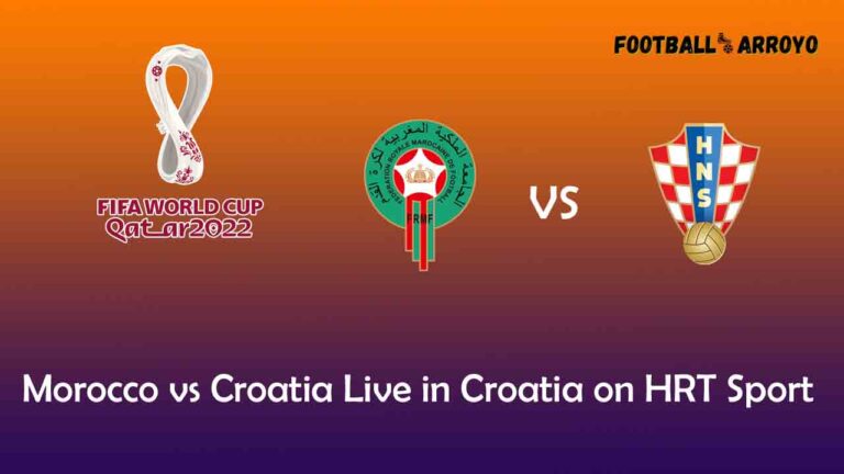 Watch World Cup 2022 Morocco vs Croatia Live in Croatia on HRT Sport