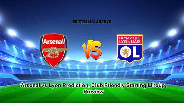 Arsenal vs Lyon Prediction, Club Friendly Starting Lineup, Preview