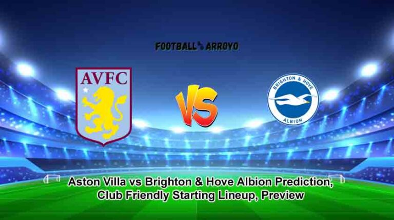 Aston Villa vs Brighton & Hove Albion Prediction, Club Friendly Starting Lineup, Preview