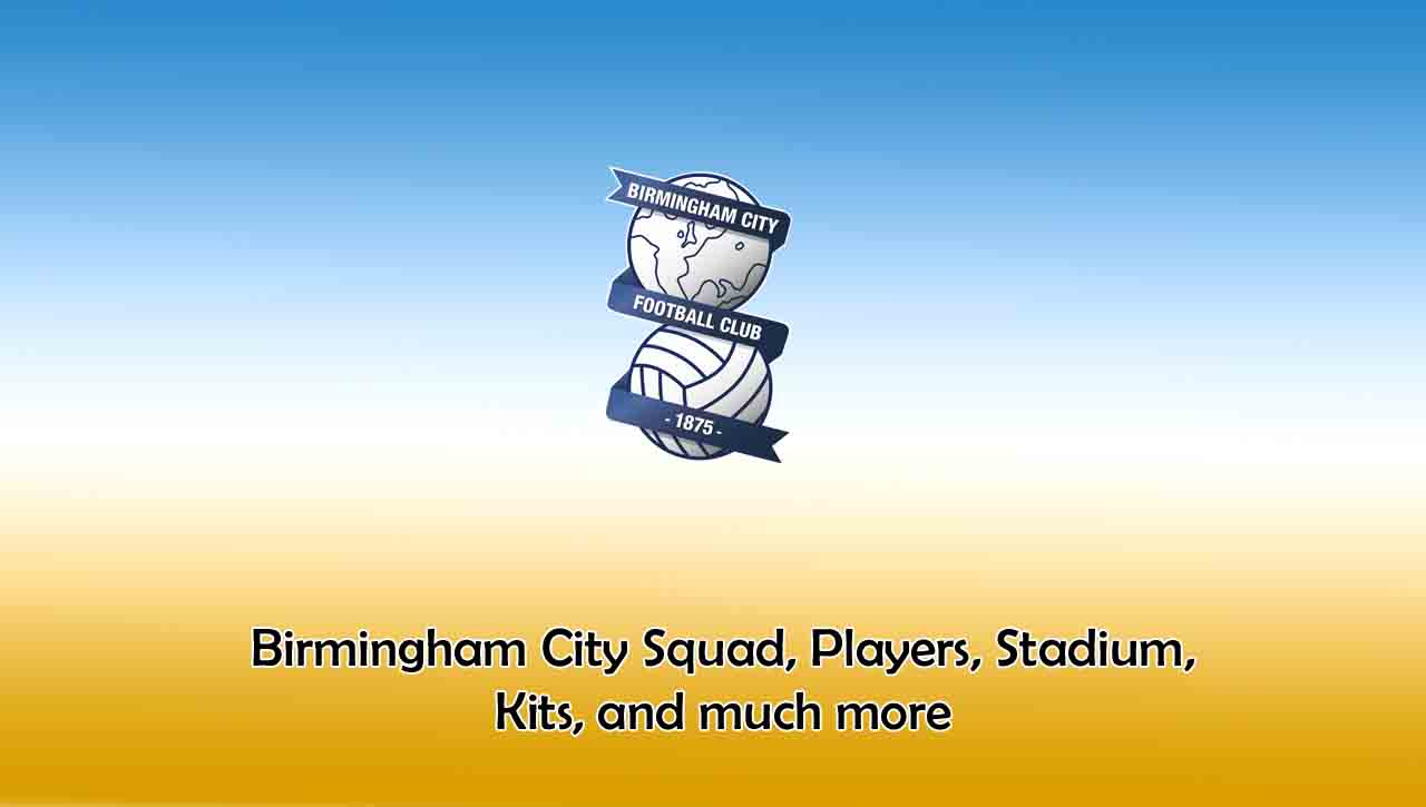 Birmingham City 2022-2023 Squad, Players, Stadium, Kits, and much more.jpg
